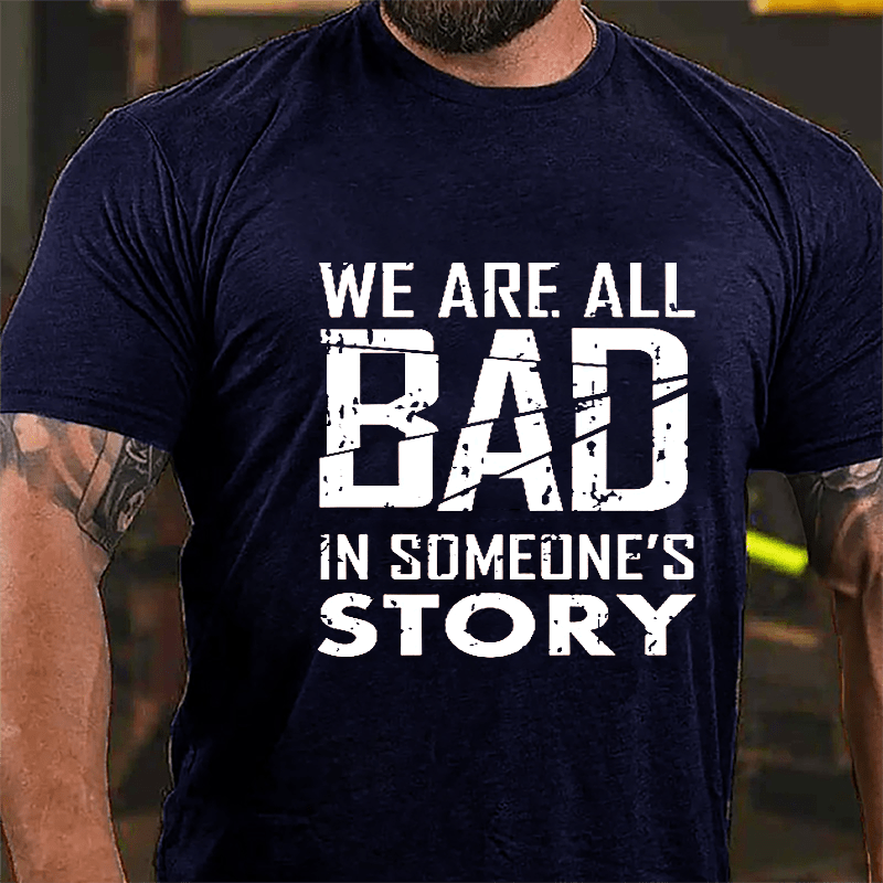 We Are All Bad In Someone's Story Cotton T-shirt-Maturelion