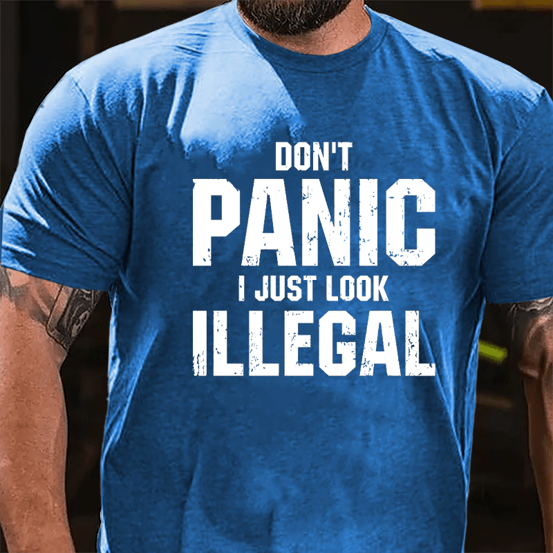Don't Panic I Just Look Illegal Cotton T-shirt-Maturelion