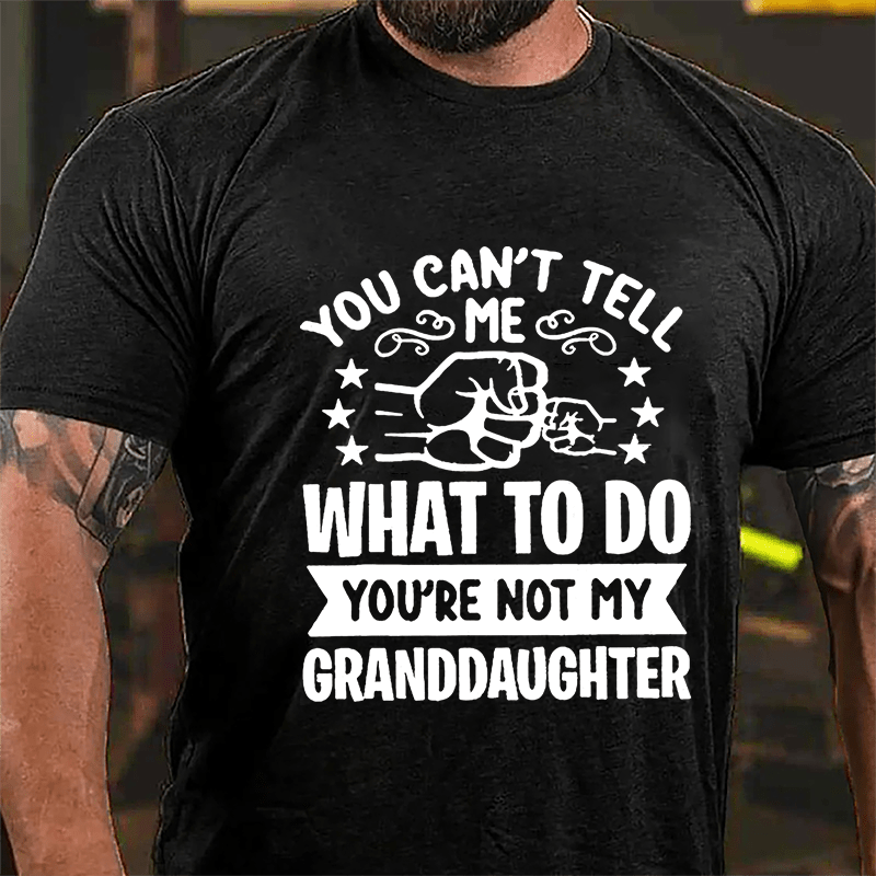 You Can't Tell Me What To Do You're Not My Granddaughter Men's Cotton T-shirt-Maturelion
