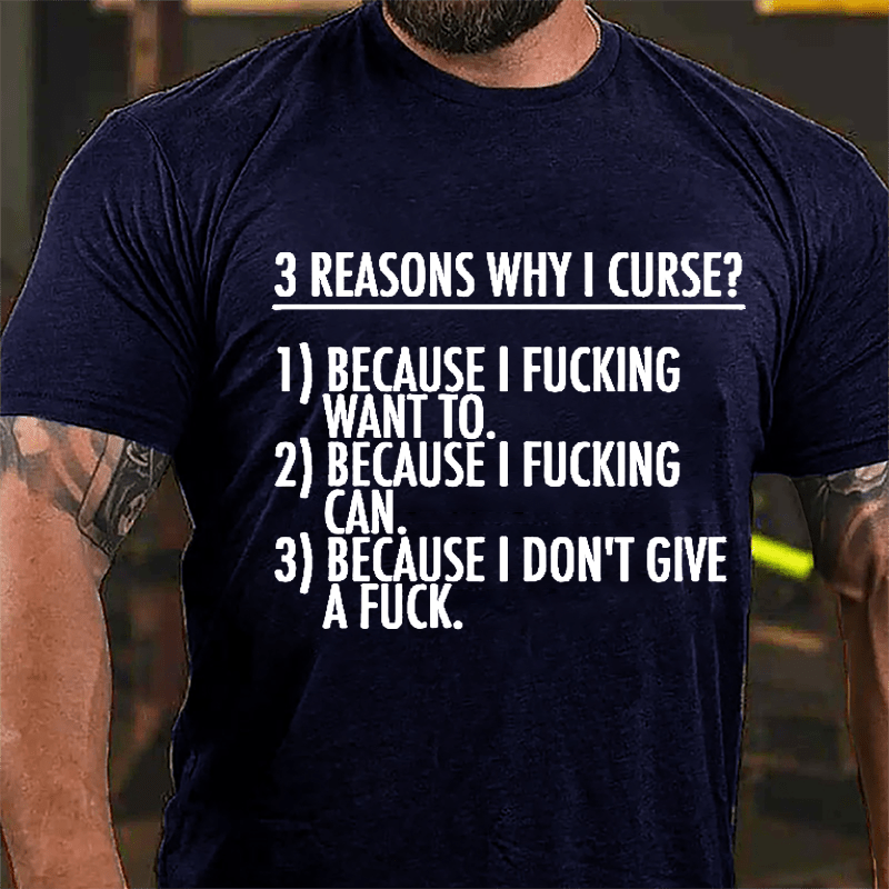 3 Reasons Why I Curse: Because I Fucking Want To, Because I Fucking Can, Because I Don't Give A Fuck Cotton T-shirt-Maturelion