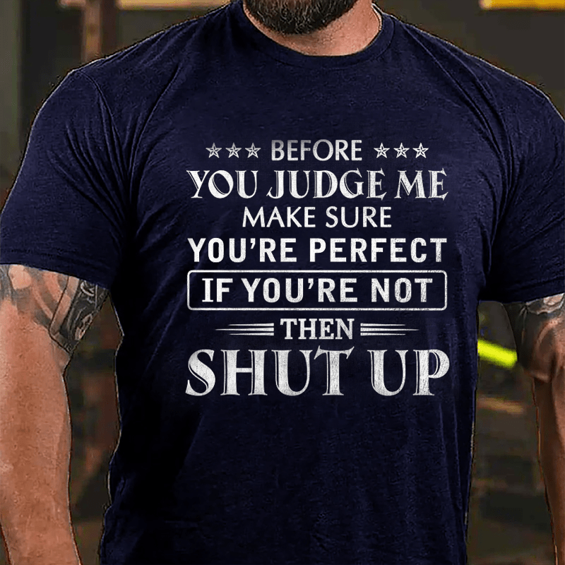 Men's Before You Judge Me Make Sure You're Perfect If You're Not Then Shut Up Cotton T-shirt-Maturelion