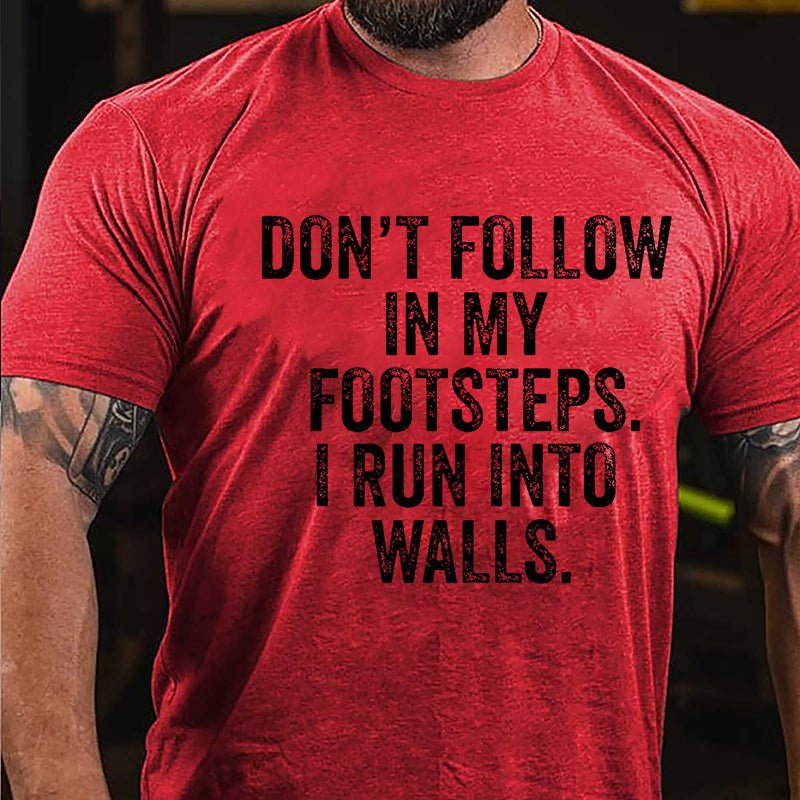 Don't Follow In My Footsteps I Run Into Walls Humorous Cotton T-shirt-Maturelion