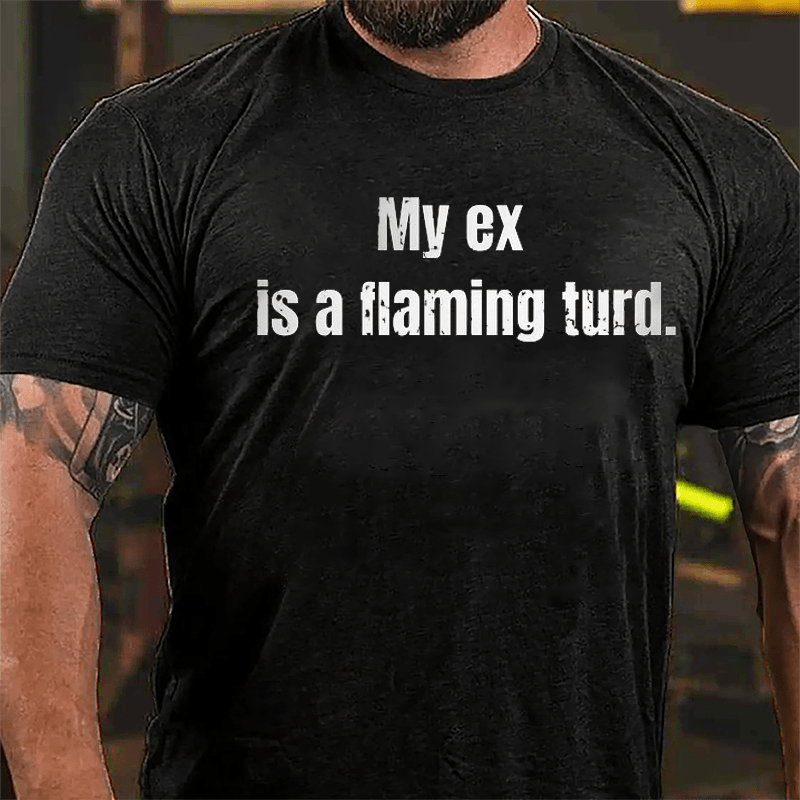 My Ex Is A Flaming Turd Cotton T-shirt-Maturelion