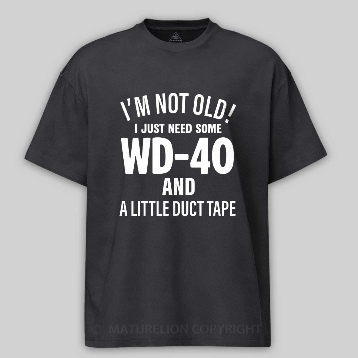 Maturelion I'm Not Old I Just Need Some Wd-40 And A Little Duct Tape Funny T-shirt