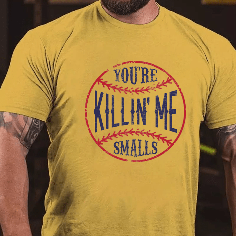 Maturelion You're Killin Me Smalls Cotton T-shirt 