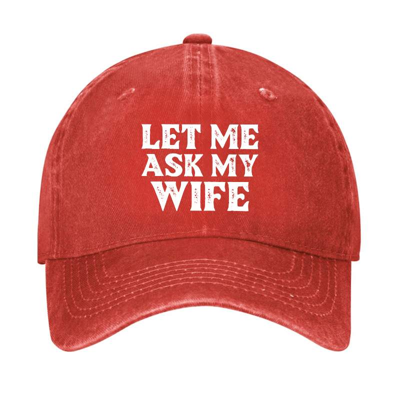 Let Me Ask My Wife Funny Husband Cap-Maturelion