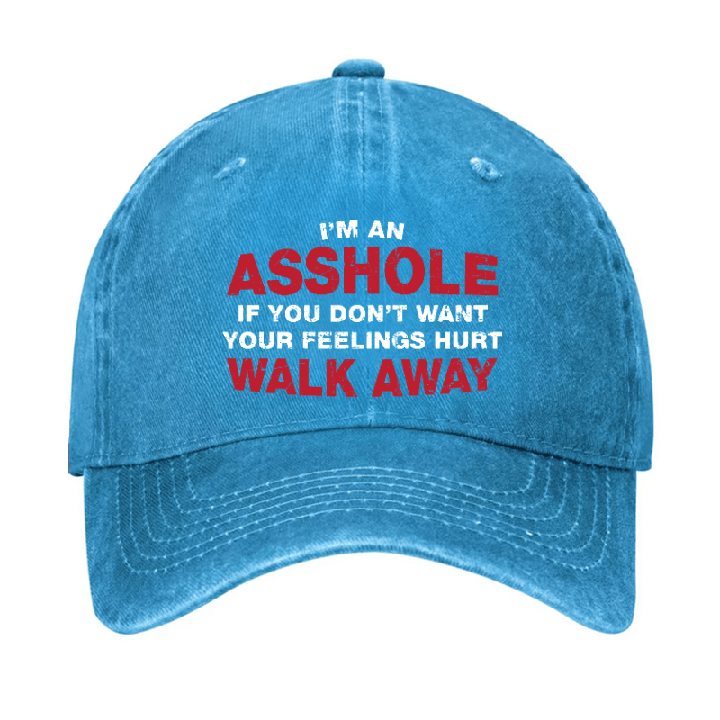 I'm An Asshole So If You Don't Want Your Feelings Hurt Walk Away Cap-Maturelion