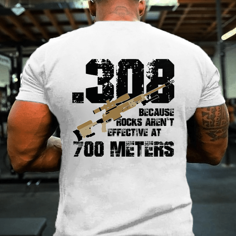 .308 Because Rocks Aren't Effective At 700 Meters Cotton T-shirt -Maturelion
