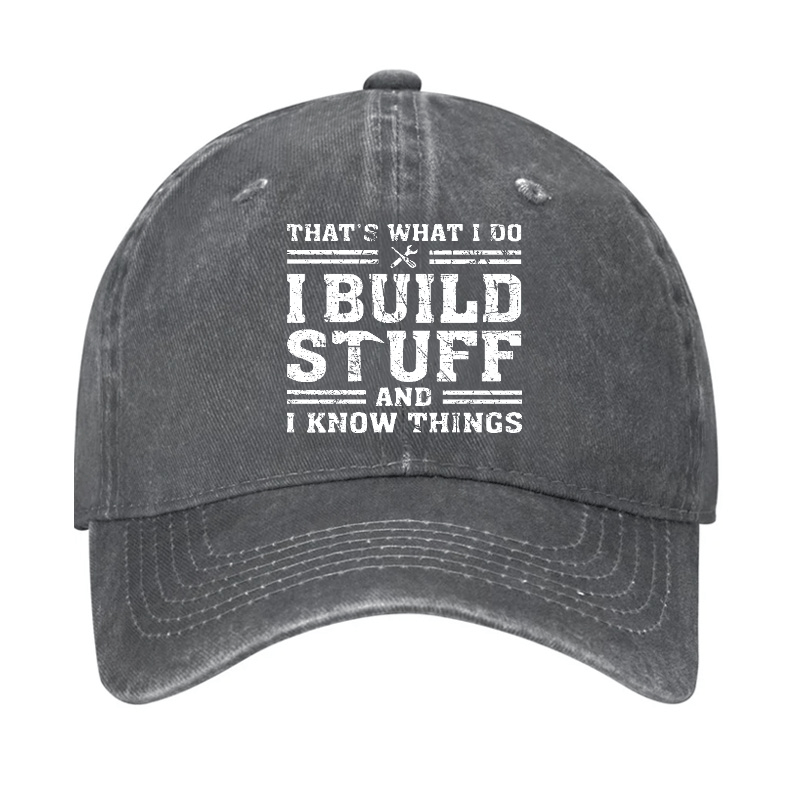 That's What I Do I Build Stuff And I Know Things Funny Custom Cap-Maturelion