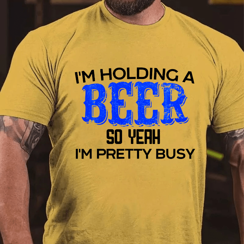 I'm Holding A Beer So Yeah I'm Pretty Busy Cotton T-shirt-Maturelion