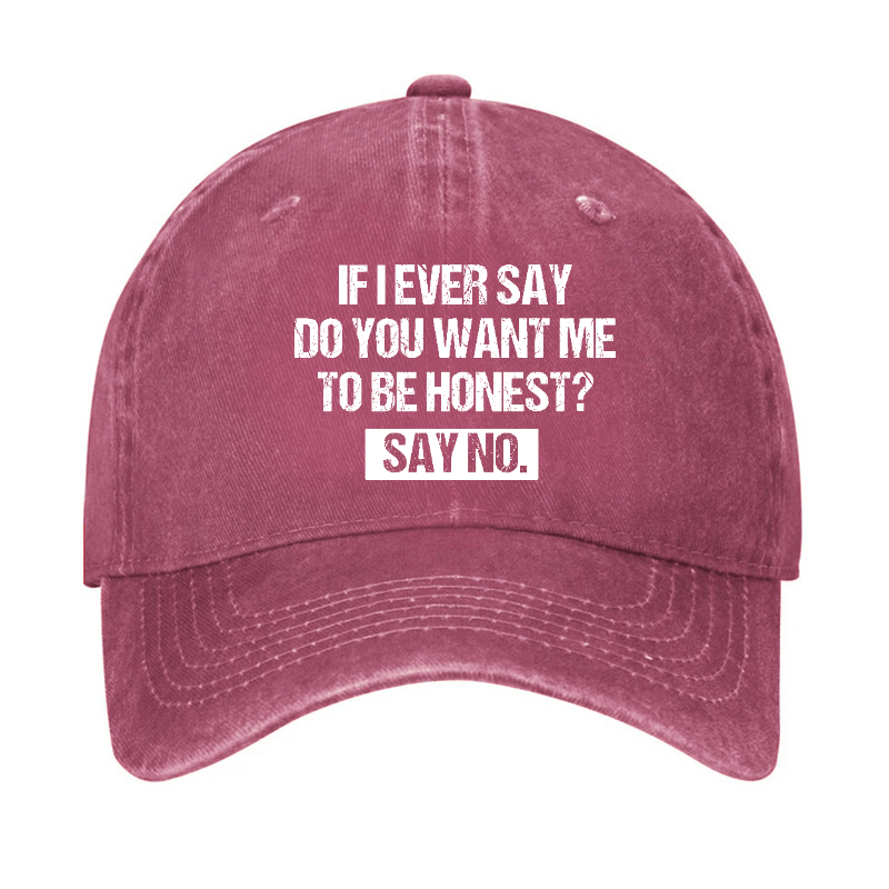 If I Ever Say Do You Want Me To Be Honest Say No Funny Sarcastic Cap-Maturelion