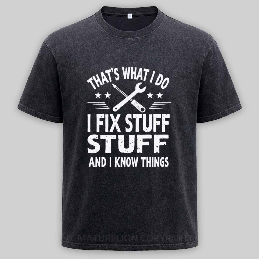 Maturelion That's What I Do I Fix Stuff And I Know Things Washed T-shirt