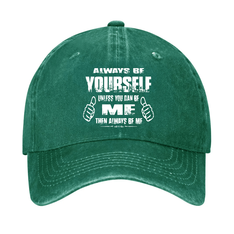 Always Be Yourself Unless You Can Be Me Then Always Be Me Funny Sarcastic Cap-Maturelion