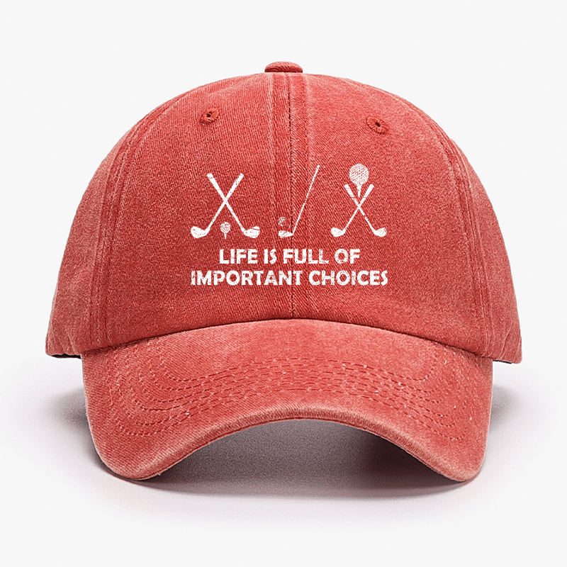 Life Is Full Of Important Choices Golf Cap -Maturelion