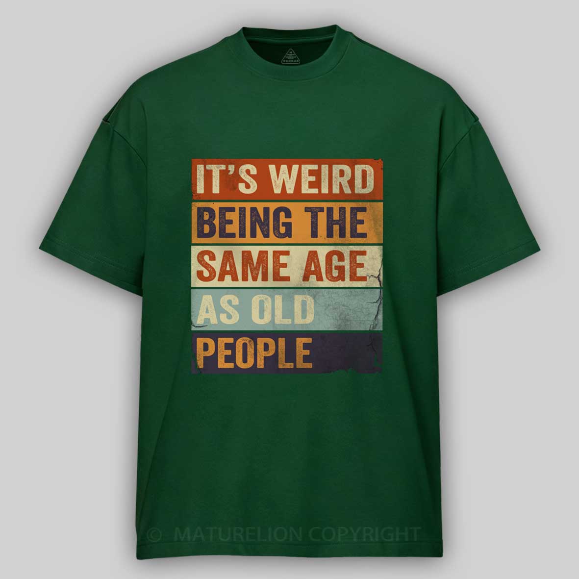 Maturelion It's Weird Being The same Age As Old People Cotton T-shirt