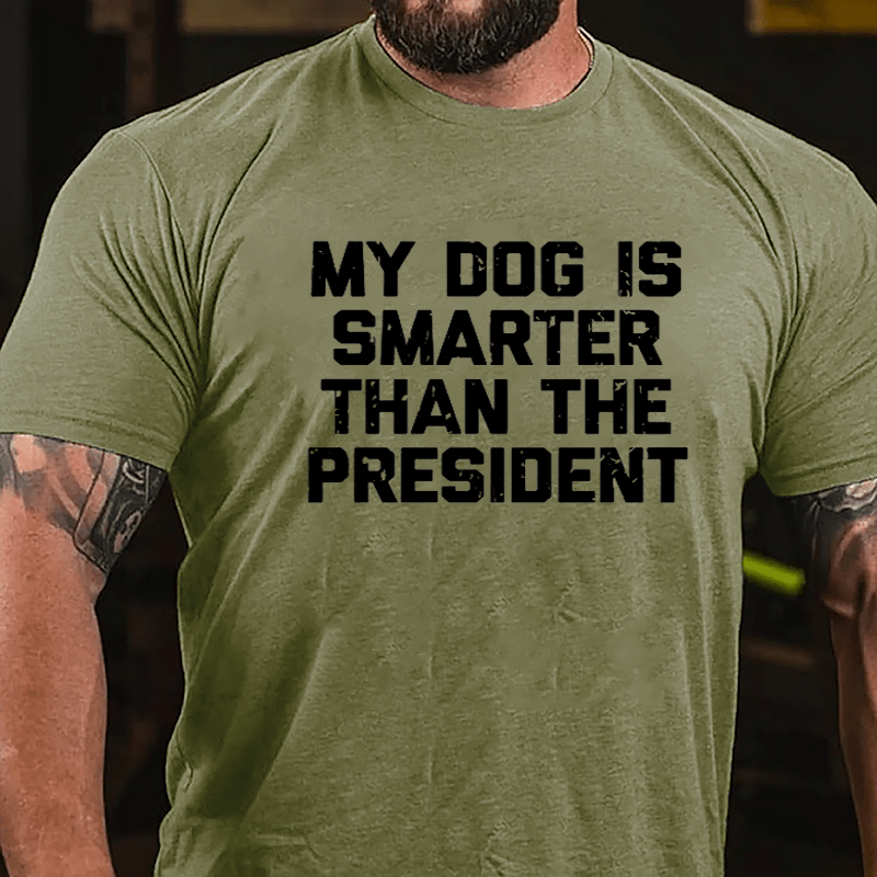 My Dog Is Smarter Than The President Cotton T-shirt-Maturelion