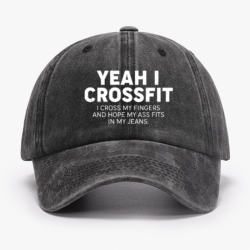 Yeah I Crossfit I Cross My Fingers And Hope My Ass Fits In My Jeans Funny Joking Cap-Maturelion