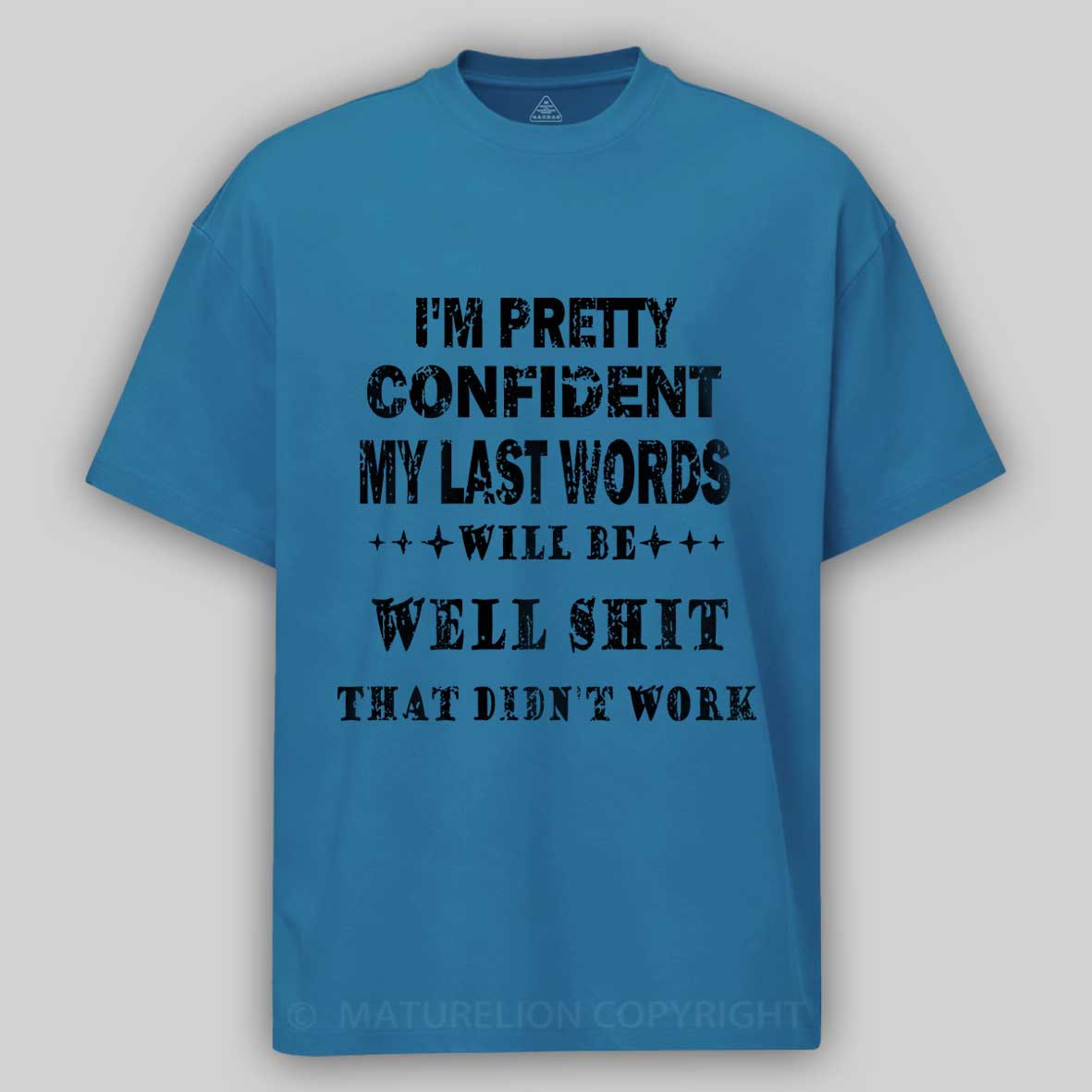 Maturelion I'm Pretty Confident My Last Words Will Be Well Shit That Didn't Work Unisex Cotton T-shirt -Maturelion