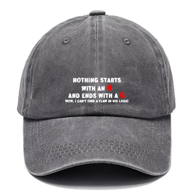 Nothing Starts with An N and Ends with A G Wow, I Can't Find A Flaw in His Logic Cap-Maturelion