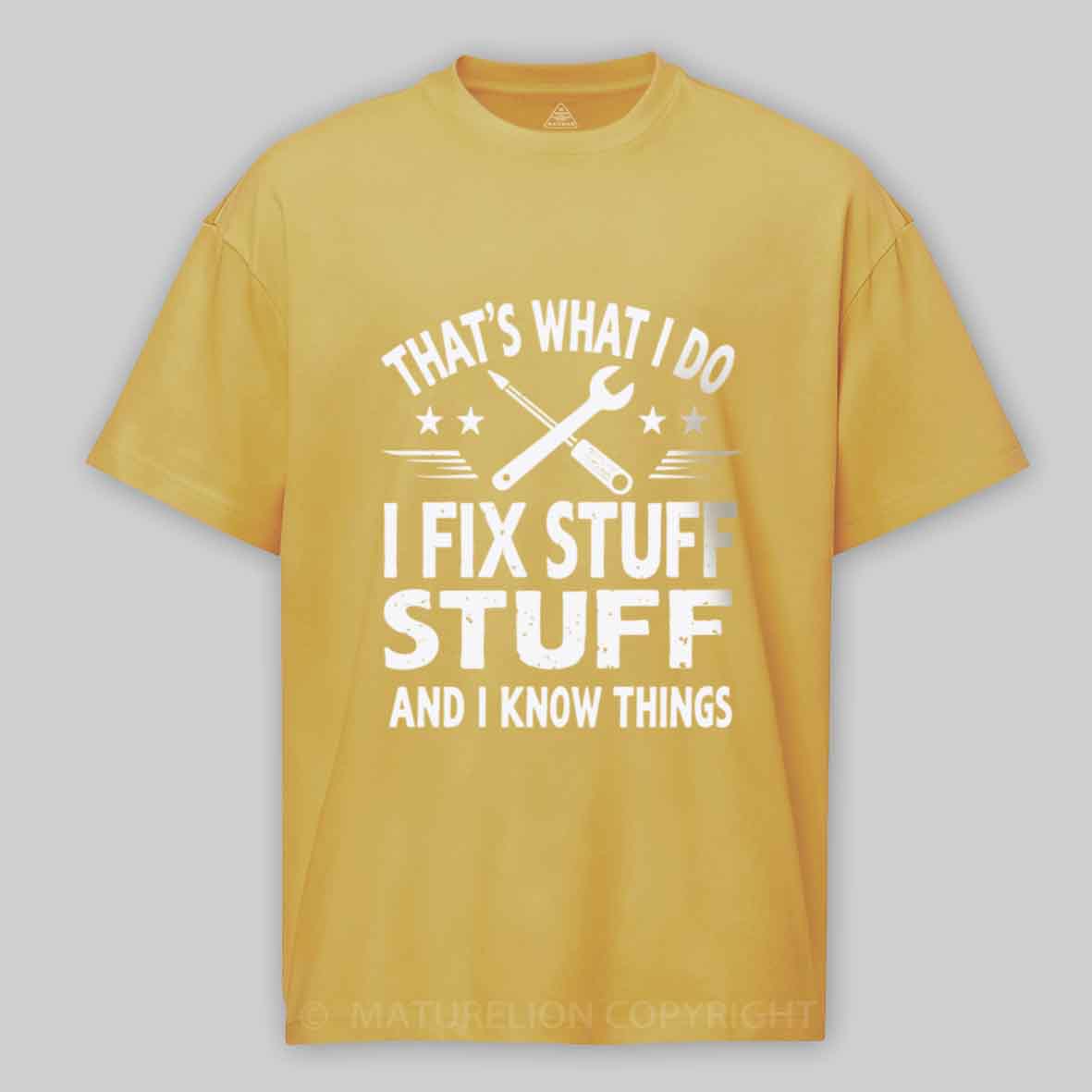 Maturelion That's What I Do I Fix Stuff And I Know Things Cotton T-shirt
