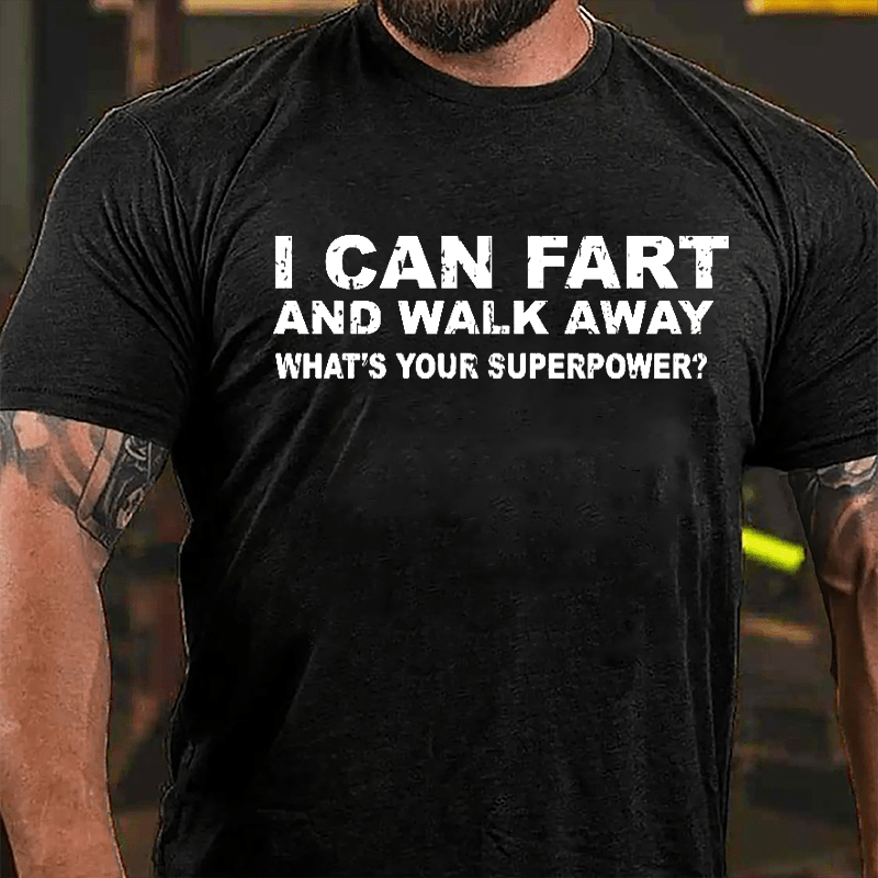I Can Fart And Walk Away What's Your Superpower Cotton T-shirt-Maturelion