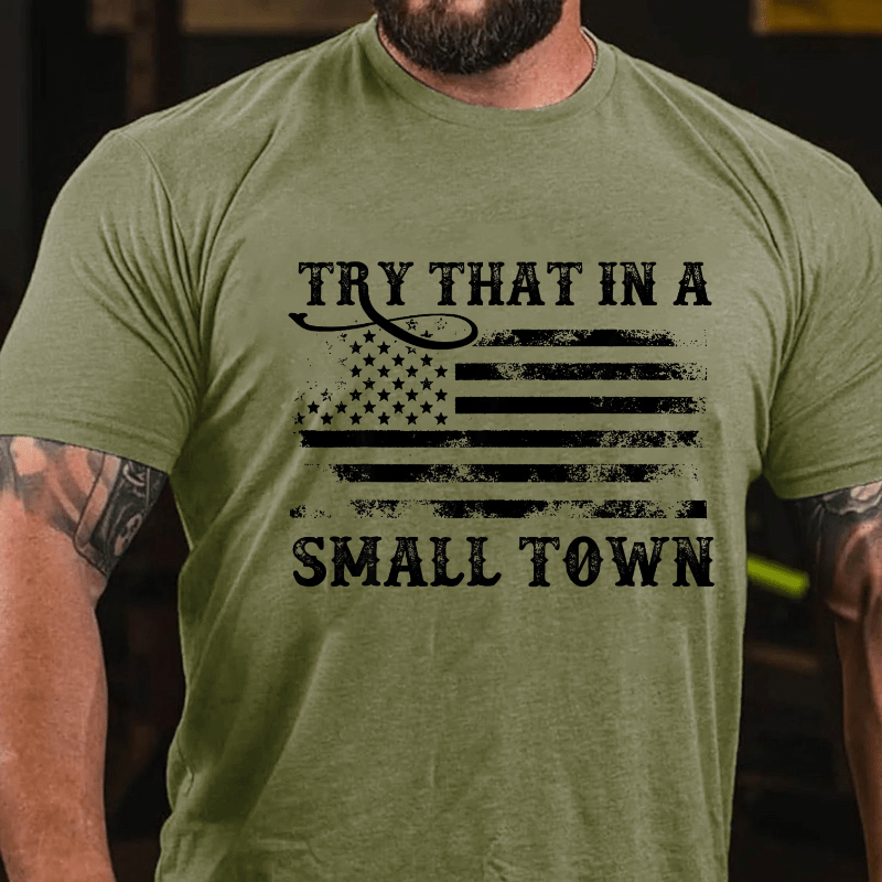 Try That In A Small Town Men Cotton T-shirt (Free Customization)-Maturelion