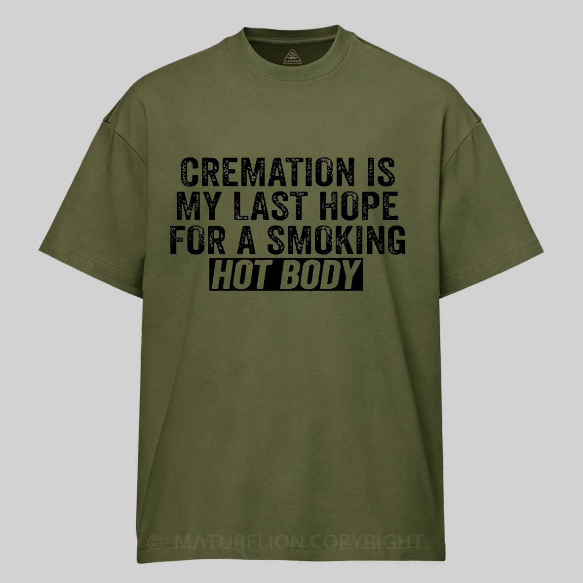 Maturelion Cremation Is My Last Hope For A Smoking Hot Body Unisex Cotton T-shirt 