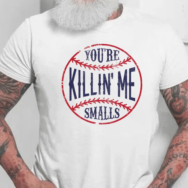 Maturelion You're Killin Me Smalls Cotton T-shirt 