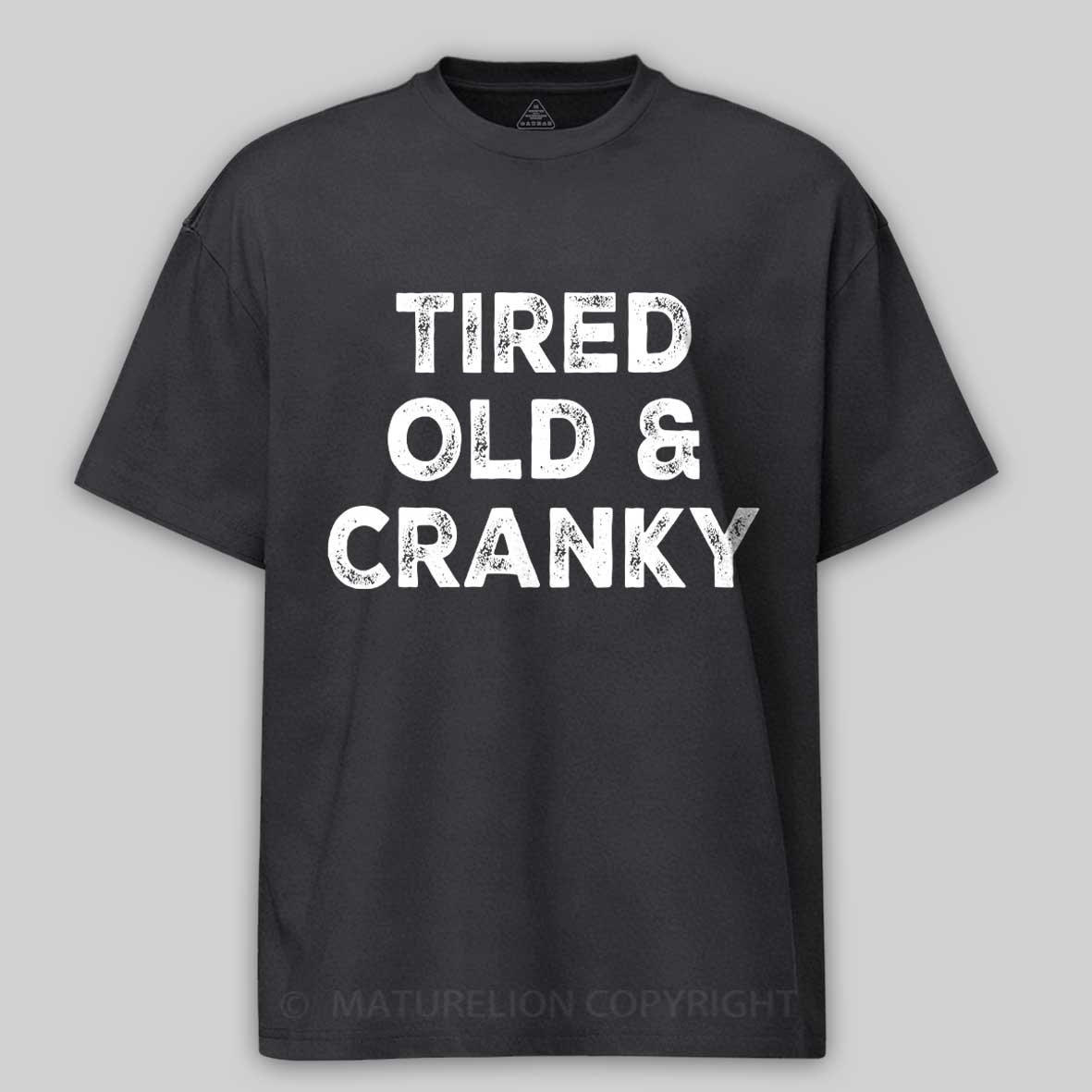 Maturelion Tired Old and Cranky Cotton T-shirt