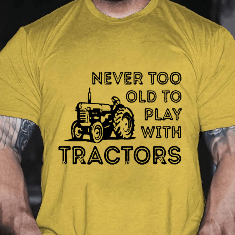 NEVER TOO OLD TO PLAY WITH TRACTORS Cotton T-shirt-Maturelion