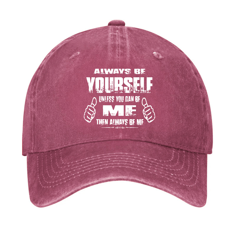 Always Be Yourself Unless You Can Be Me Then Always Be Me Funny Sarcastic Cap-Maturelion