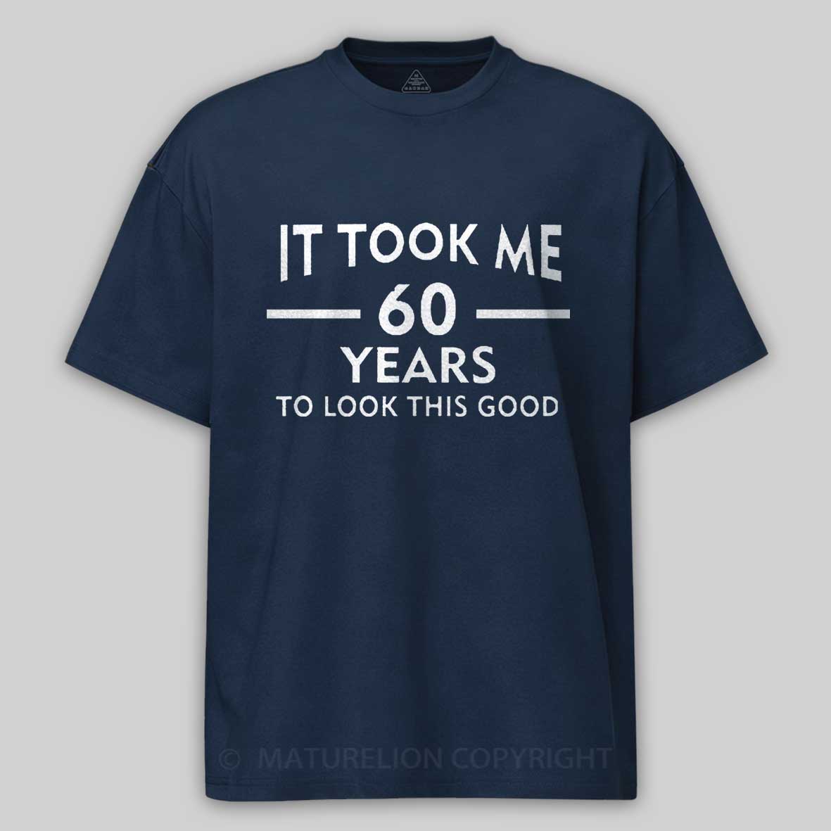 Maturelion It Took Me 60 Years T-Shirt