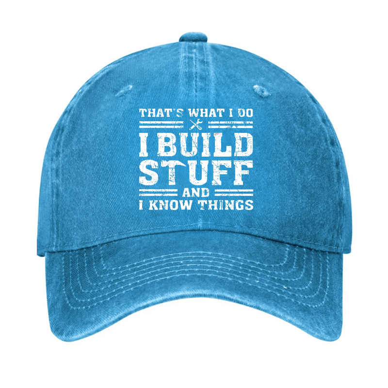 That's What I Do I Build Stuff And I Know Things Funny Custom Cap-Maturelion