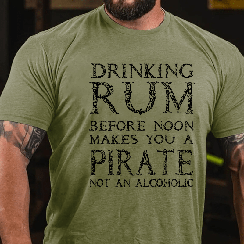 Drinking Before Noon Makes You A Pirate Not An Alcoholic Funny Drinking Cotton T-shirt -Maturelion