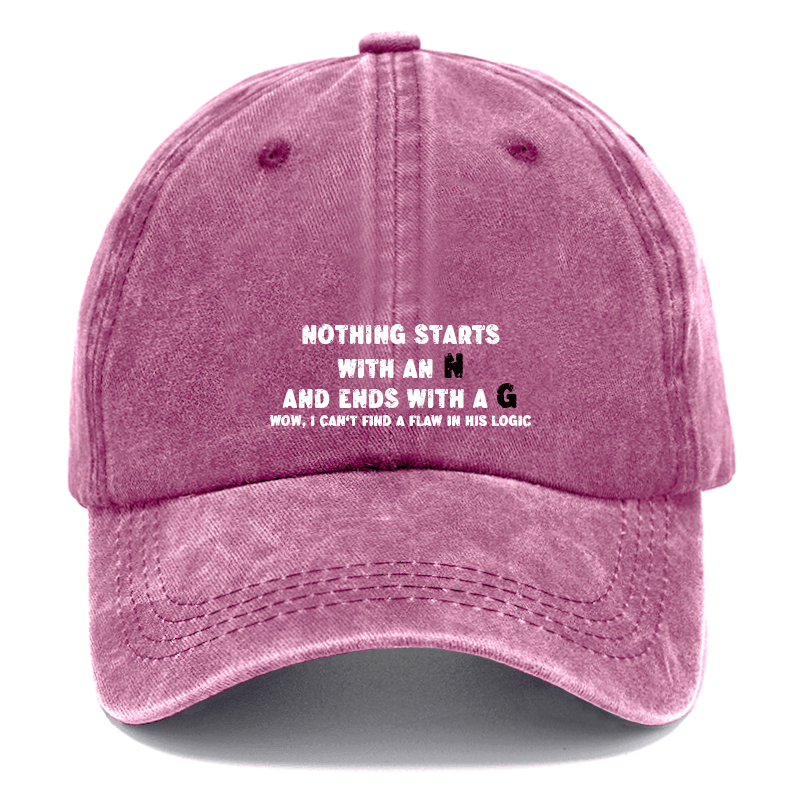 Nothing Starts with An N and Ends with A G Wow, I Can't Find A Flaw in His Logic Cap-Maturelion