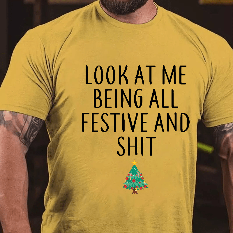 Maturelion Look At Me Being All Festive And Shit Funny Christmas Unisex Cotton T-shirt (Free Customization)