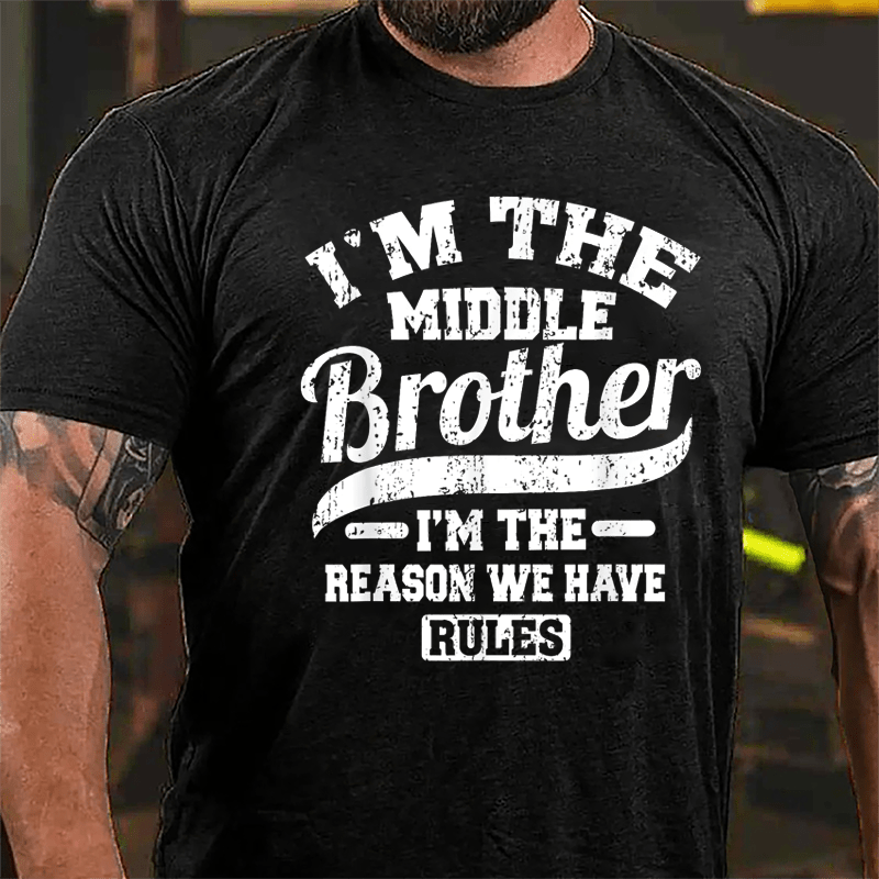 I'm The Middle Brother I'm The Reason We Have Rules Cotton T-shirt-Maturelion