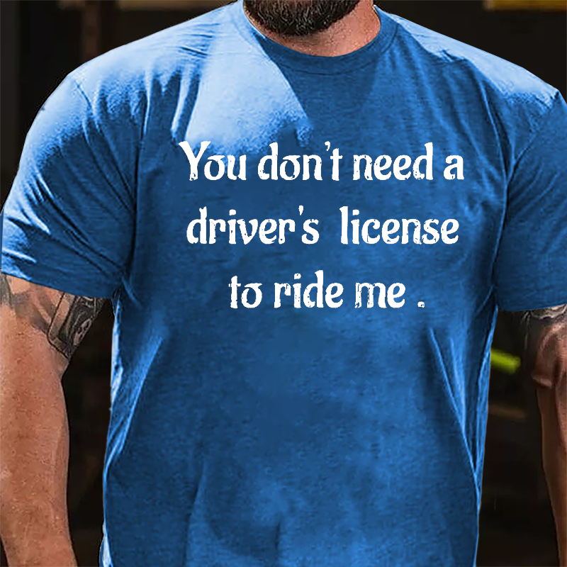 You Don't Need A Driver's License To Ride Me Cotton T-shirt-Maturelion
