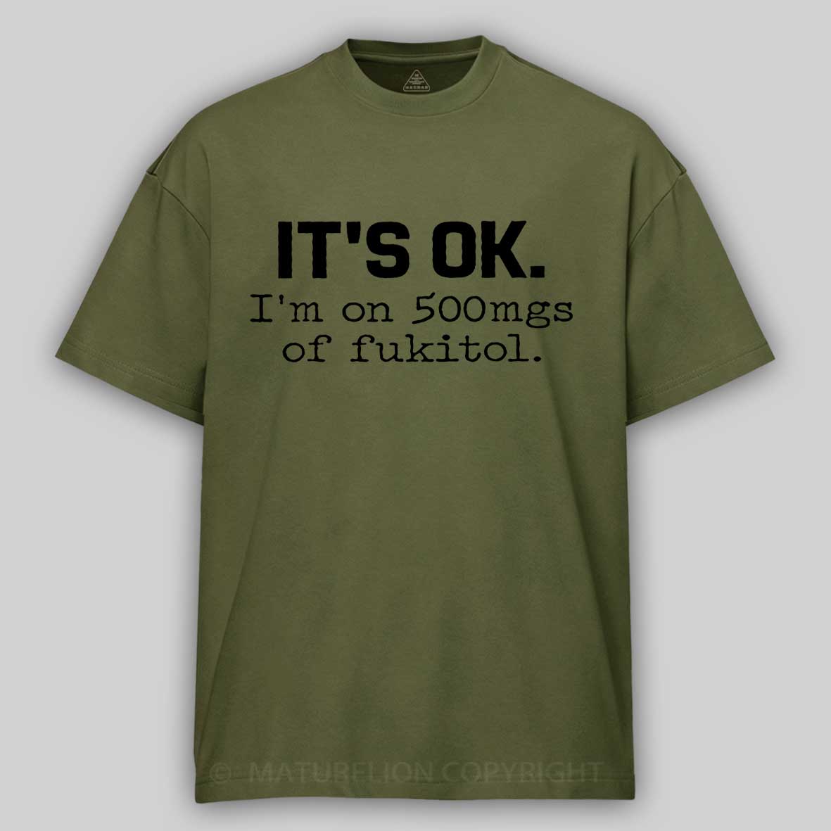 It's OK I'm On 500mgs of Fukitol Cotton T-shirt