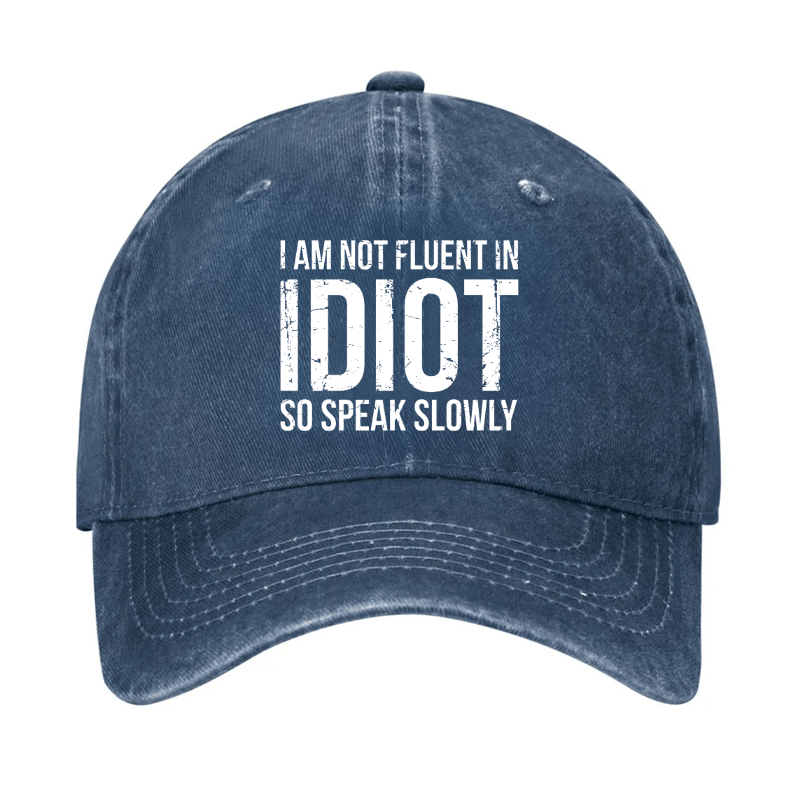 I Am Not Fluent In Idiot So Speak Slowly Cap-Maturelion