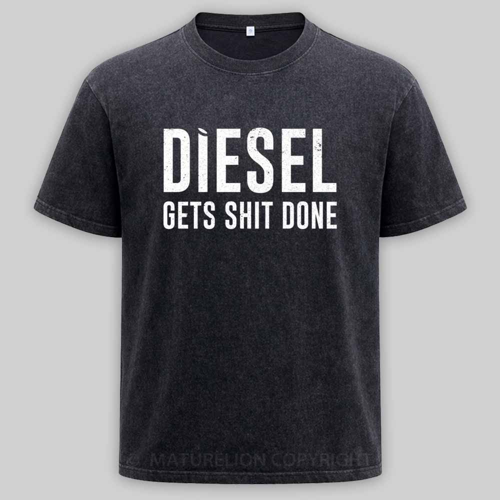 Maturelion Diesel Gets Sht Done - Stacks Trucker Coal Worker Washed T-shirt