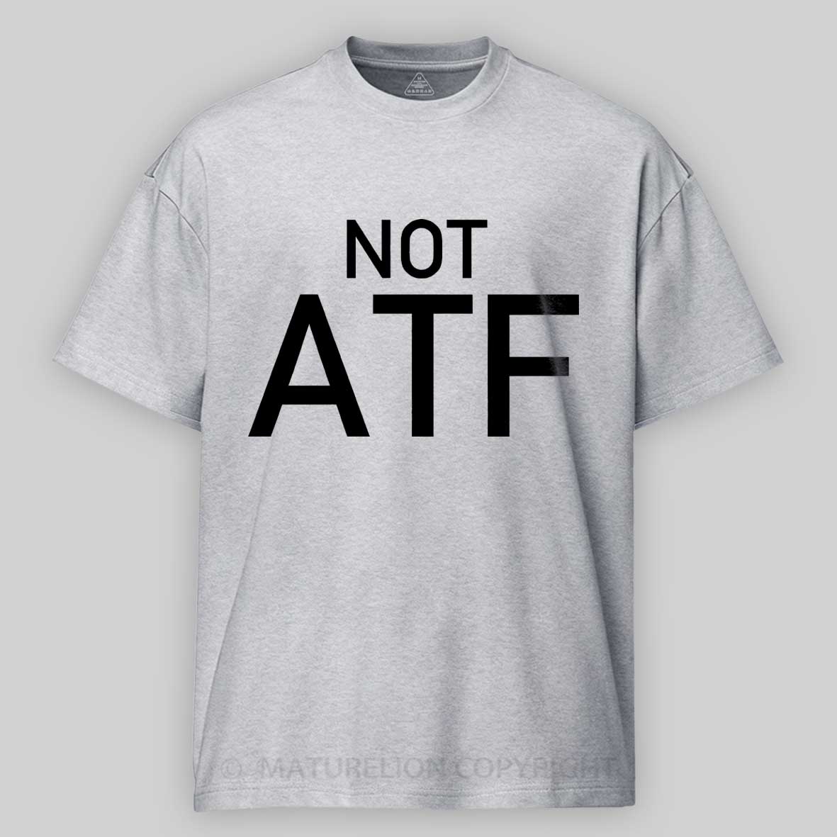 Maturelion Not ATF  Cotton T-shirt