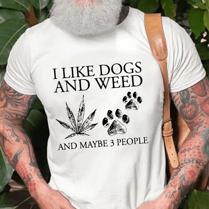 I Like Dogs And Weed And Maybe 3 People Cotton T-shirt (Free Customization)-Maturelion