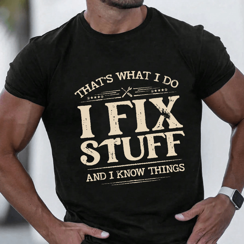 That's What I Do I Fix Stuff And I Know Things Cotton T-shirt-Maturelion