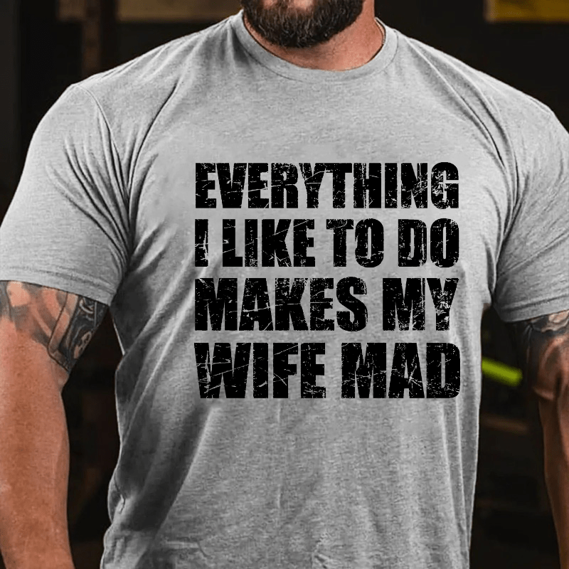 Maturelion Everything I Like To Do Makes My Wife Mad Cotton T-shirt (Free Customization)-Maturelion