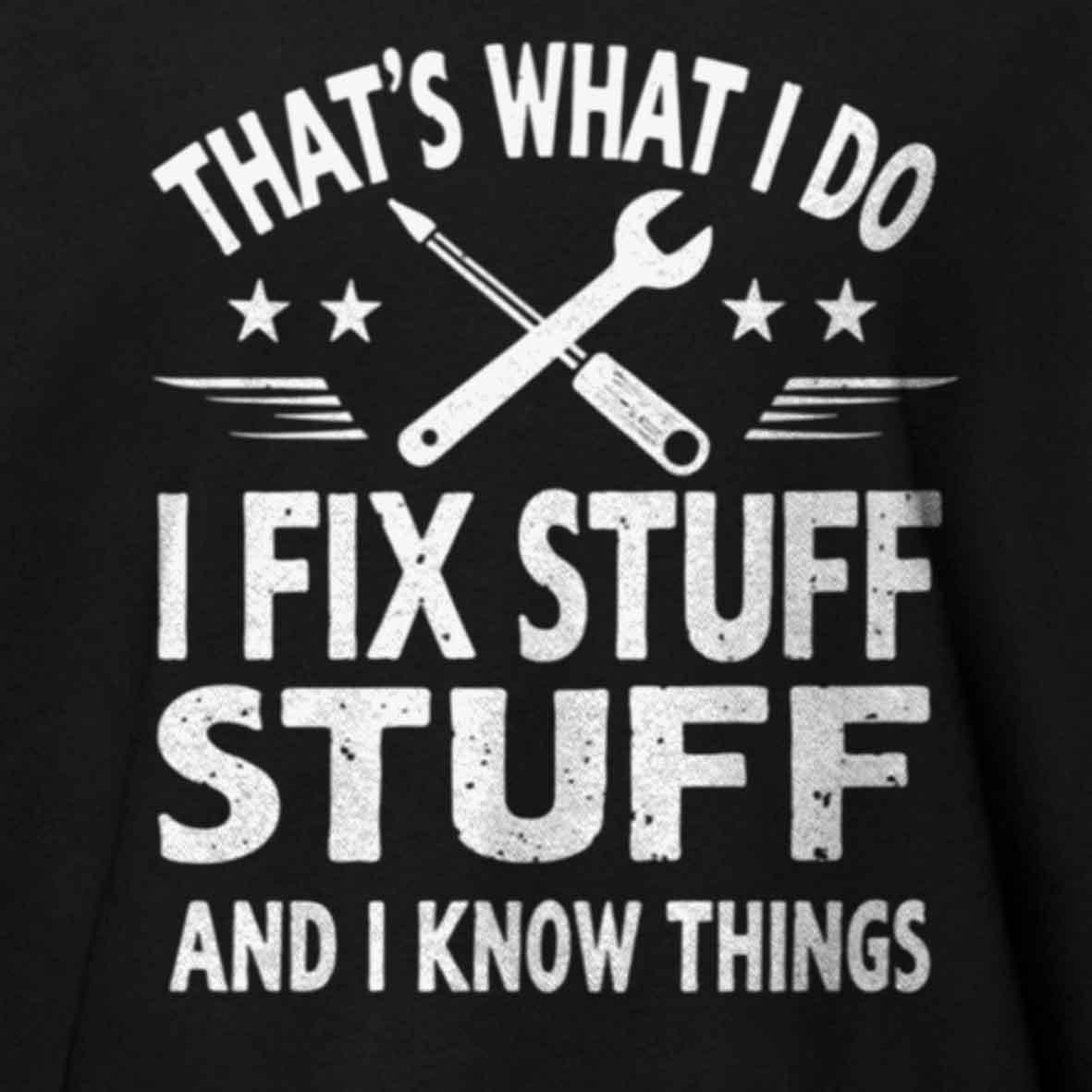 Maturelion That's What I Do I Fix Stuff And I Know Things Cotton T-shirt