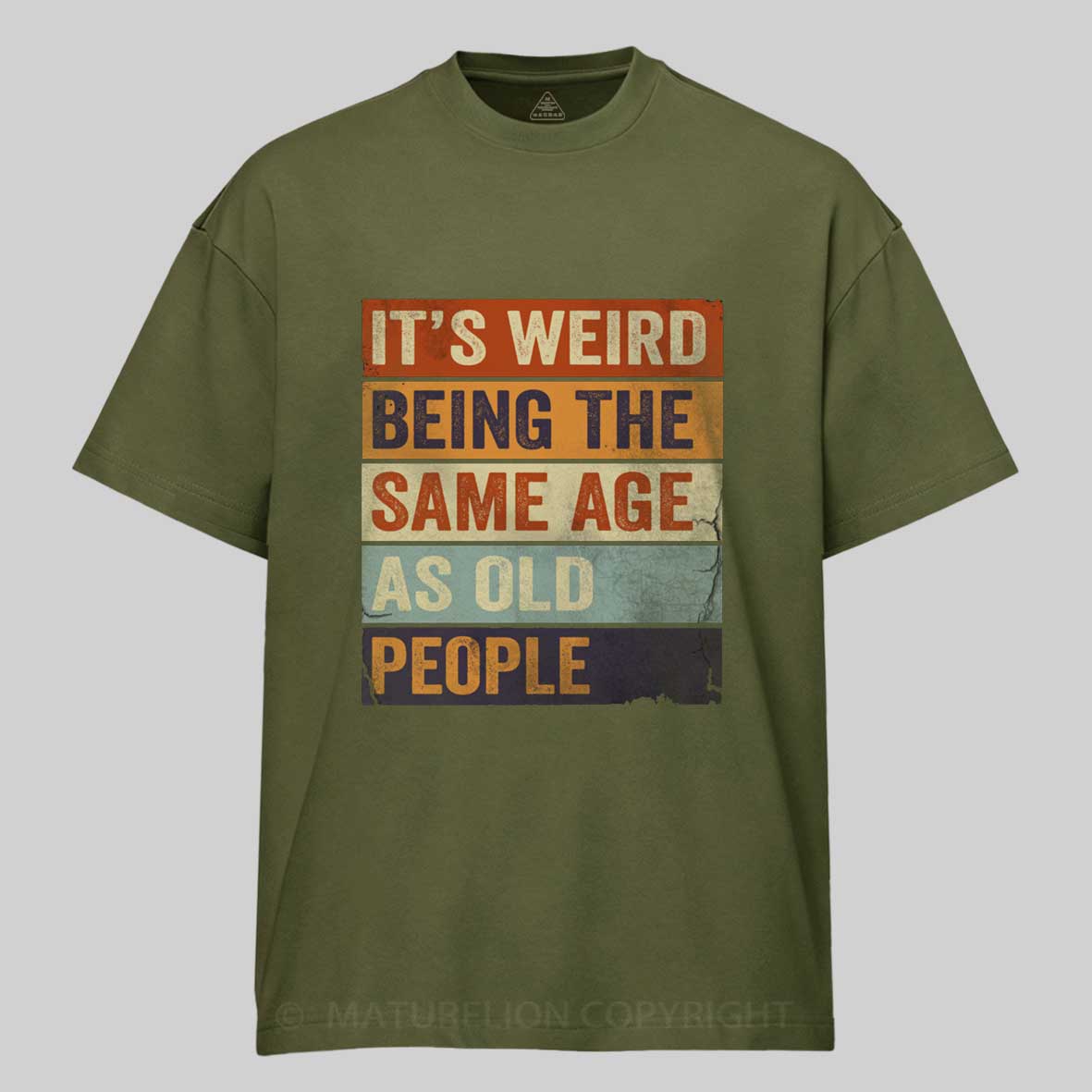 Maturelion It's Weird Being The same Age As Old People Cotton T-shirt