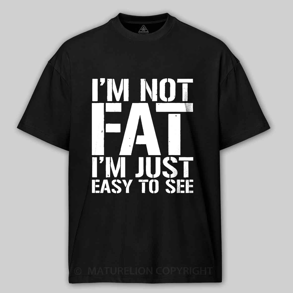 Maturelion I'm Not Fat I m Just Easy To See Cotton T-shirt