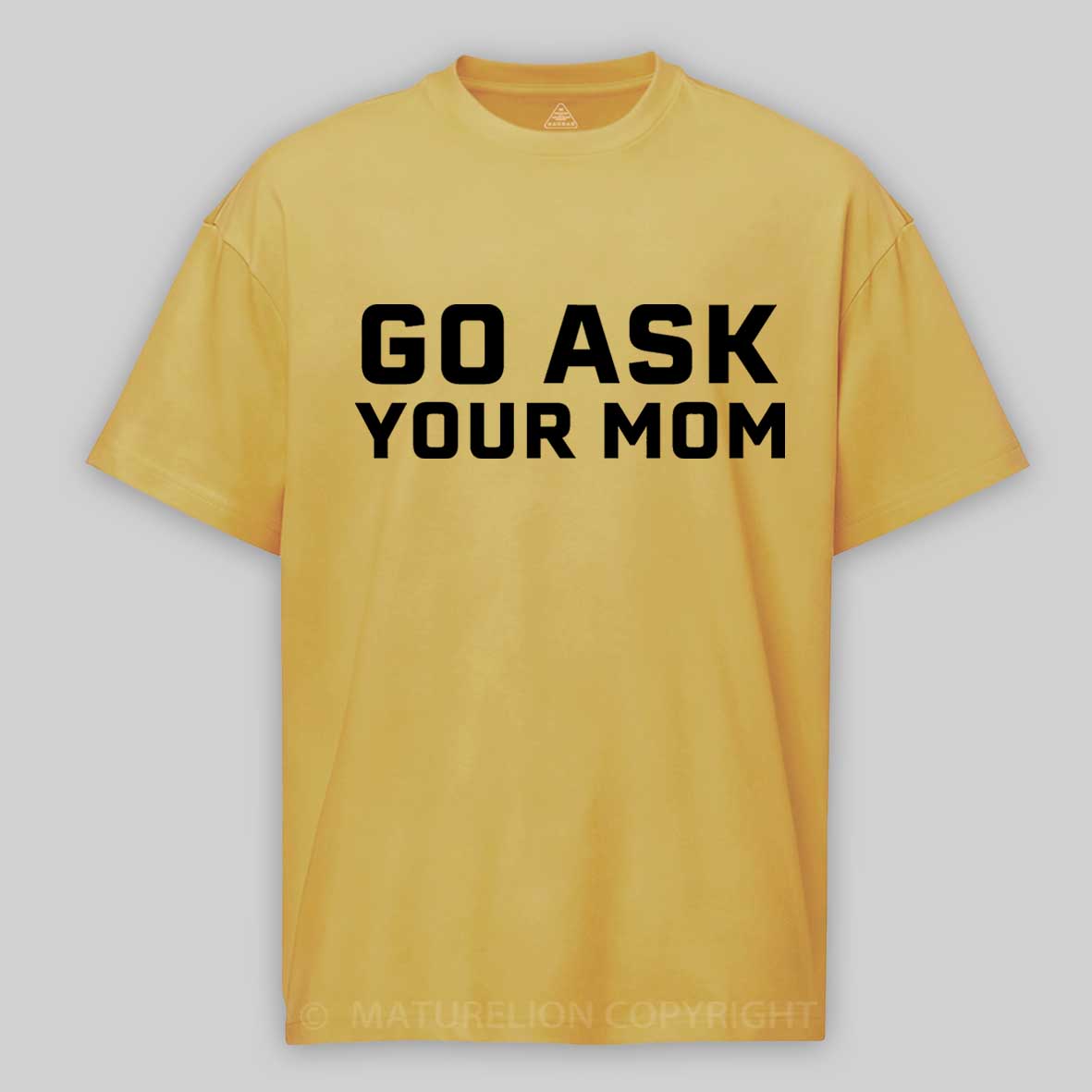 Maturelion Men's T-shirt Go Ask Your Mom Father's Day T-shirt