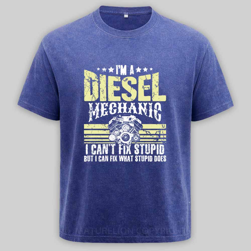 Maturelion I'm a diesel mechanic I can't fix stupid but I can fix what stupid does Washed T-shirt